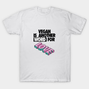 Vegan is another word for love T-Shirt